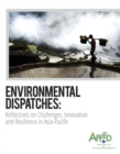 Environmental dispatches : reflections on challenges, innovation and resilience in Asia-Pacific - Book