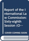 Report of the International Law Commission : sixty-eighth session (2 May - 10 June and 4 July - 12 August 2016) - Book
