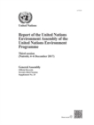 United Nations Environment Programme : report of the United Nations Environment Assembly of the United Nations Environment Programme, third session (Nairobi, 4-6 December 2017) - Book