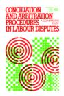 Conciliation and Arbitration Procedures in Labour Disputes : A Comparative Study - Book