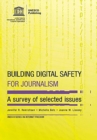 Building digital safety for journalism : a survey of selected issues - Book