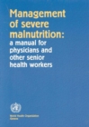 Management of severe malnutrition : a manual for physicians and other senior health workers - Book