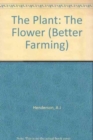 The Plant : The Flower (Better Farming) - Book