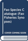 FAO Species Catalogue : FAO Fisheries Synopsis - Book