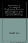 Environment in Decentralized Development : Economic and Institutional Issues (Training Materials for Agricultural Planning) - Book