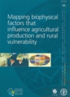 Mapping biophysical factors that influence agricultural production and rural vulnerability : Environment and Natural Resources Series 11 - Book
