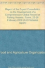 Report of the Expert Consultation on the Development of a Comprehensive Global Record of Fishing Vessels : Rome, 25-28 February 2008 (FAO fisheries report) - Book