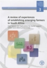 A Review of Experiences of Establishing Emerging Farmers in South Africa : Case Lessons and Implications for Farmer Support within Land Reform Programmes - Book