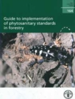 Guide to implementation of phytosanitary standards in forestry - Book