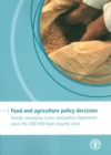 Food and agriculture policy decisions : trends, emerging issues and policy alignments since the 2007/08 food security crisis - Book