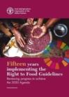 Fifteen years implementing the right to food guidelines : reviewing progress to achieve the 2030 Agenda - Book
