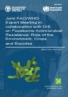 Joint FAO/WHO Expert Meeting in collaboration with OIE on Foodborne Antimicrobial Resistance : role of the environment, crops and biocides, meeting report - Book