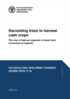 Harvesting trees to harvest cash crops : the role of internal migrants in forest land conversion in Uganda - Book