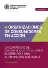 Organizaciones de consumidores en accion : Un compendio de practicas que promueven el derecho a una alimentacion adecuada - Book