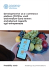 Development of an e-commerce platform (D2C) for small and medium-sized farmers and returned migrants agri-entrepreneurs : feasibility study, roadmap recommendations - Book