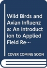 Wild Birds and Avian Influenza : An Introduction to Applied Field Research and Disease Sampling Techniques (Fao Animal Production and Health Manuals) - Book