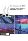 Infrastructure to 2030 Telecom, Land Transport, Water and Electricity - eBook
