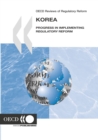 OECD Reviews of Regulatory Reform: Korea 2007 Progress in Implementing Regulatory Reform - eBook