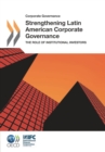 Corporate Governance Strengthening Latin American Corporate Governance The Role of Institutional Investors - eBook