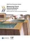 OECD Fiscal Federalism Studies Measuring Fiscal Decentralisation Concepts and Policies - eBook