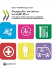 OECD Health Policy Studies Geographic Variations in Health Care What Do We Know and What Can Be Done to Improve Health System Performance? - eBook