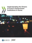 Building Trust in Public Institutions Understanding the Drivers of Trust in Government Institutions in Korea - eBook