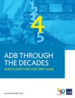ADB Through the Decades : ADB's Fourth Decade (1997-2006) - Book