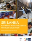 Sri Lanka: Fostering Workforce Skills through Education : Employment Diagnostic Study - Book