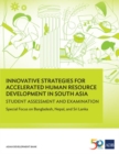 Innovative Strategies for Accelerated Human Resource Development in South Asia: Student Assessment and Examination : Special Focus on Bangladesh, Nepal, and Sri Lanka - Book
