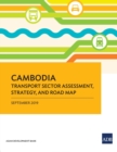 Cambodia : Transport Sector Assessment, Strategy, and Road Map - Book