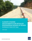 Climate Change Adjustments for Detailed Engineering Design of Roads : Experience from Viet Nam - Book