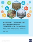 Assessing the Enabling Environment for Disaster Risk Financing : A Country Diagnostics Toolkit - Book