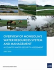 Overview of Mongolia's Water Resources System and Management : A Country Water Security Assessment - Book