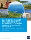 Building the Climate Change Resilience of Mongolia's Blue Pearl : The Case Study of Khuvsgul Lake National Park - Book