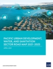 Pacific Urban Development, Water, and Sanitation Sector Road Map 2021-2025 - Book