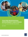 Teacher Professional Development Case Studies : K-12, TVET, and Tertiary Education - eBook