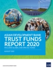 Asian Development Bank Trust Funds Report 2020 : Includes Global and Special Funds - eBook