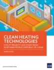 Clean Heating Technologies : A Pilot Project Case Study from Northern People's Republic of China - Book