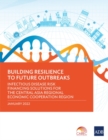 Building Resilience to Future Outbreaks : Infectious Disease Risk Financing Solutions for the Central Asia Regional Economic Cooperation Region - Book