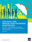 Asia Small and Medium-Sized Enterprise Monitor 2021 Volume IV : How Asia's Small Businesses Survived A Year into the COVID-19 Pandemic: Survey Evidence - eBook