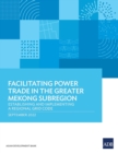 Facilitating Power Trade in the Greater Mekong Subregion: Establishing and Implementing a Regional Grid Code - Book