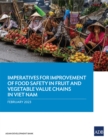 Imperatives for Improvement of Food Safety in Fruit and Vegetable Value Chains in Viet Nam - Book