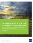 2021 Energy Policy of the Asian Development Bank : Supporting Low-Carbon Transition in Asia and the Pacific - Book