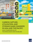 Carbon Capture, Utilization, and Storage Game Changers in Asia and the Pacific : 2022 Compendium of Technologies and Enablers - Book