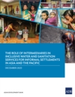 The Role of Intermediaries in Inclusive Water and Sanitation Services for Informal Settlements in Asia and the Pacific - eBook