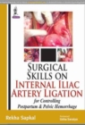 Surgical Skills on Internal Iliac Artery Ligation for Controlling  Postpartum and Pelvic Hemorrhage - Book