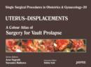 Single Surgical Procedures in Obstetrics and Gynaecology - Volume 20 - UTERUS - DISPLACEMENTS : A Colour Atlas of Surgery for Vault Prolapse - Book
