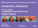 Single Surgical Procedures in Obstetrics and Gynaecology - Volume 31 : A Colour Atlas of Longitudenal and Transverse Vaginal Septum - Book