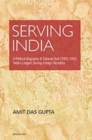 Serving India : A Political Biography of Subimat Dutt (1903-1992), India's Longest Serving Foreign Secretary - Book