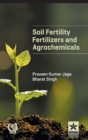 Soil Fertility, Fertilizers and Agrochemicals - Book